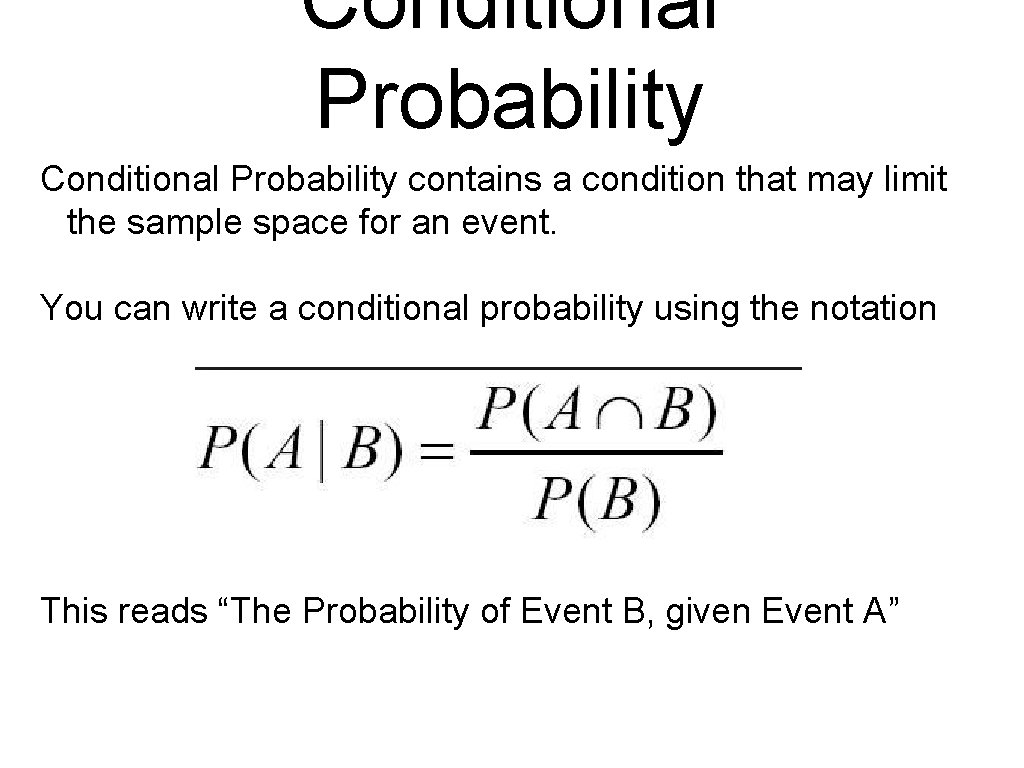 Conditional Probability contains a condition that may limit the sample space for an event.