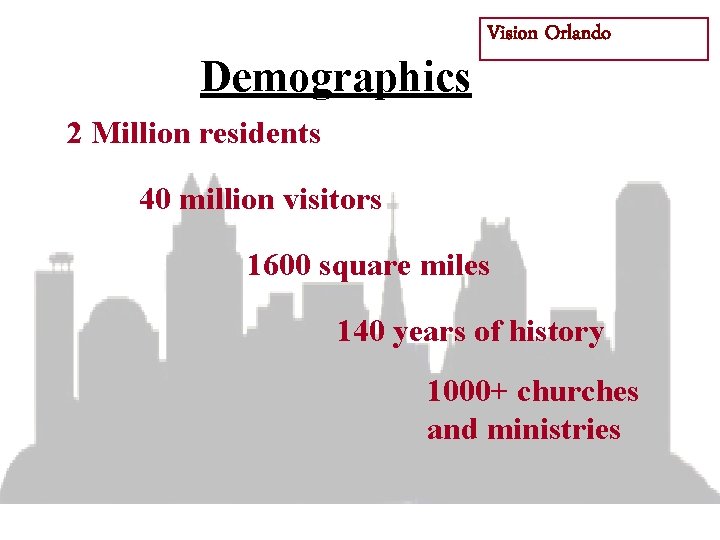 Demographics Vision Orlando 2 Million residents 40 million visitors 1600 square miles 140 years