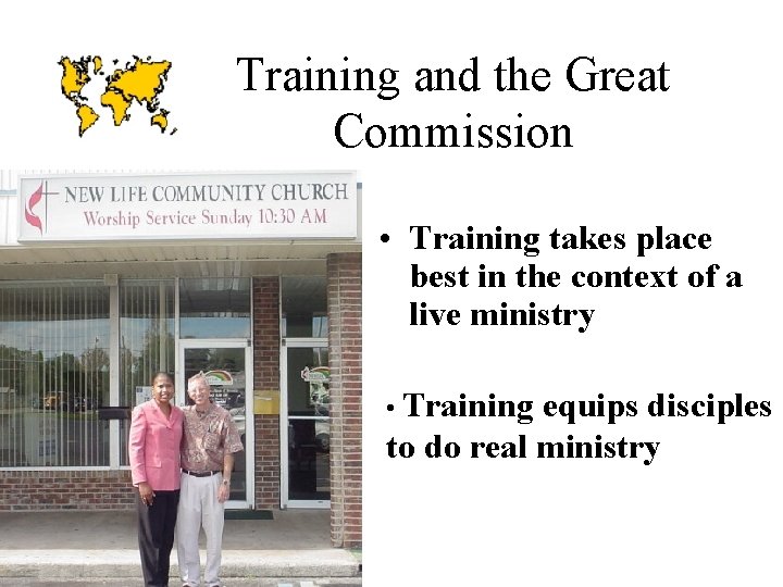 Training and the Great Commission • Training takes place best in the context of