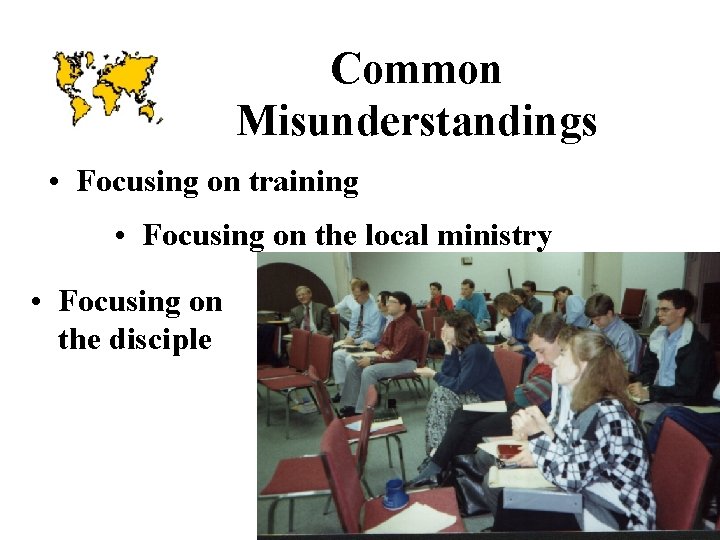 Common Misunderstandings • Focusing on training • Focusing on the local ministry • Focusing