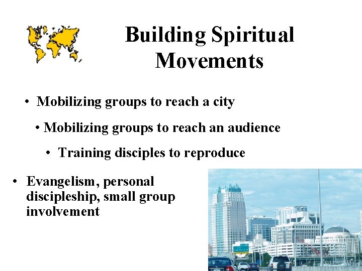 Building Spiritual Movements • Mobilizing groups to reach a city • Mobilizing groups to