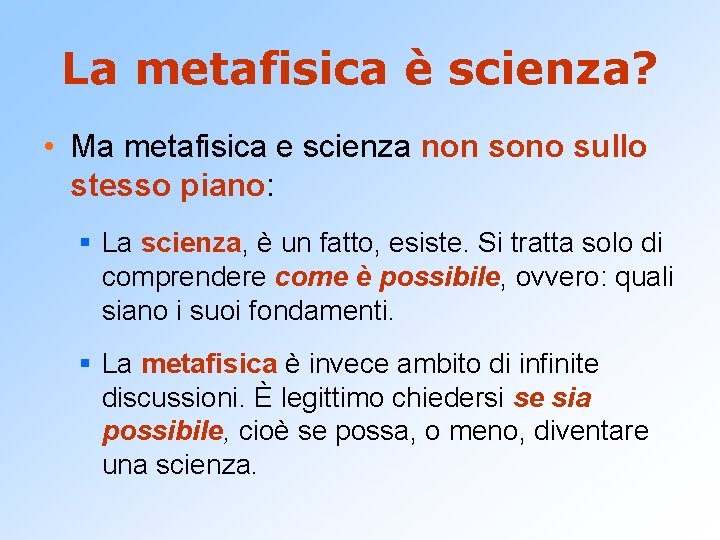 La metafisica è scienza? • Ma metafisica e scienza non sono sullo stesso piano: