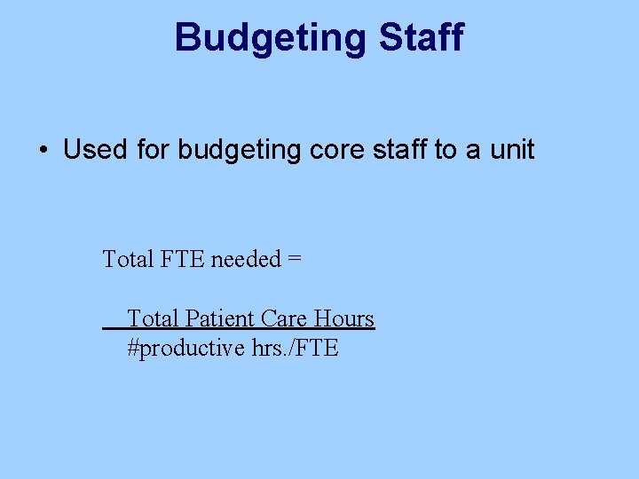 Budgeting Staff • Used for budgeting core staff to a unit Total FTE needed