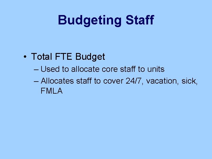 Budgeting Staff • Total FTE Budget – Used to allocate core staff to units