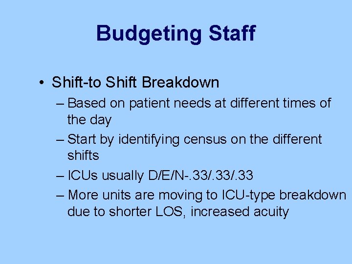 Budgeting Staff • Shift-to Shift Breakdown – Based on patient needs at different times