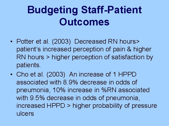 Budgeting Staff-Patient Outcomes • Potter et al. (2003) Decreased RN hours> patient’s increased perception