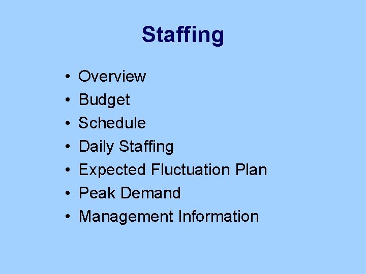 Staffing • • Overview Budget Schedule Daily Staffing Expected Fluctuation Plan Peak Demand Management