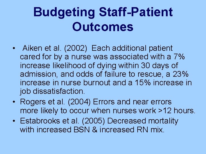Budgeting Staff-Patient Outcomes • Aiken et al. (2002) Each additional patient cared for by