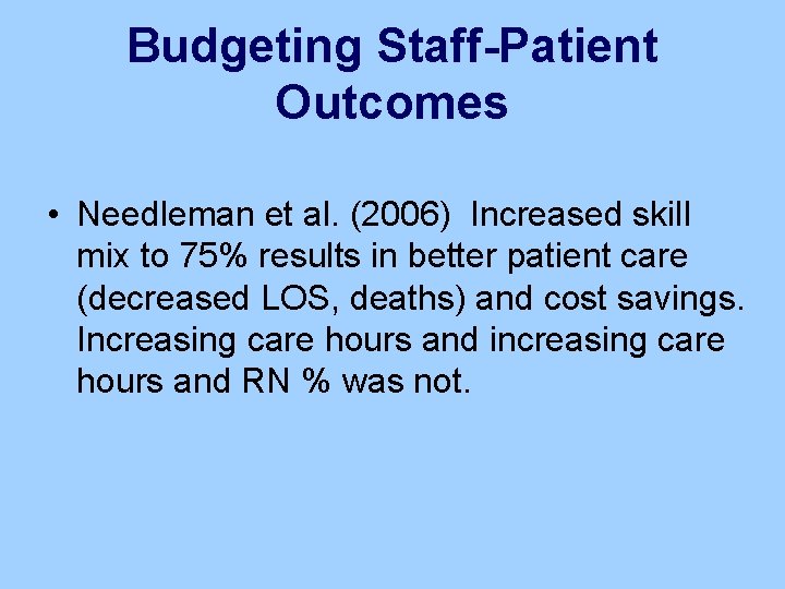 Budgeting Staff-Patient Outcomes • Needleman et al. (2006) Increased skill mix to 75% results