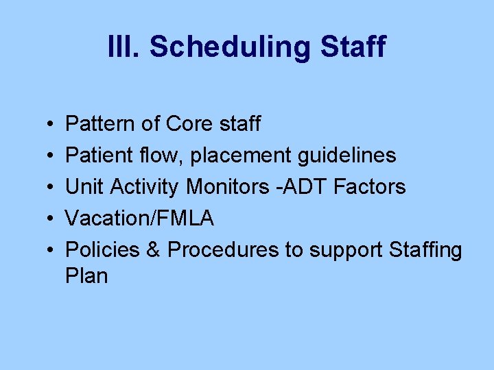 III. Scheduling Staff • • • Pattern of Core staff Patient flow, placement guidelines