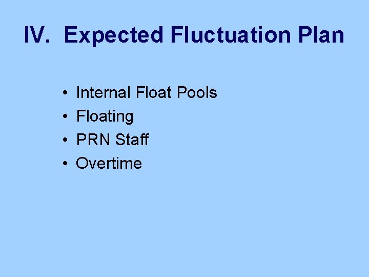 IV. Expected Fluctuation Plan • • Internal Float Pools Floating PRN Staff Overtime 
