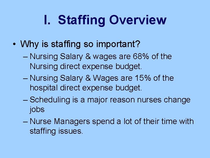 I. Staffing Overview • Why is staffing so important? – Nursing Salary & wages