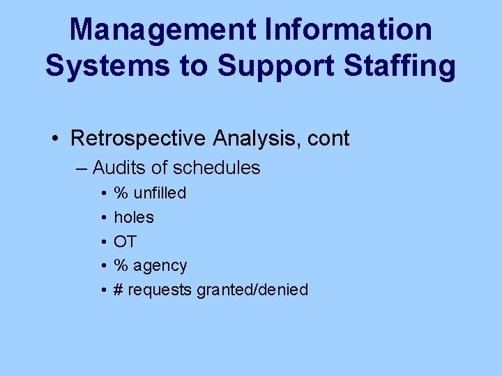 Management Information Systems to Support Staffing • Retrospective Analysis, cont – Audits of schedules
