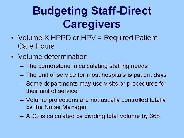 Budgeting Staff-Direct Caregivers • Volume X HPPD or HPV = Required Patient Care Hours