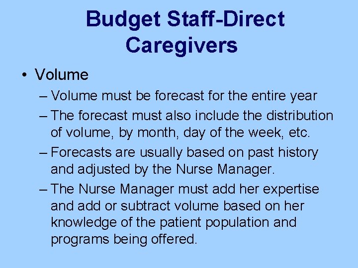 Budget Staff-Direct Caregivers • Volume – Volume must be forecast for the entire year