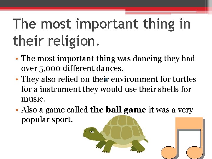 The most important thing in their religion. • The most important thing was dancing