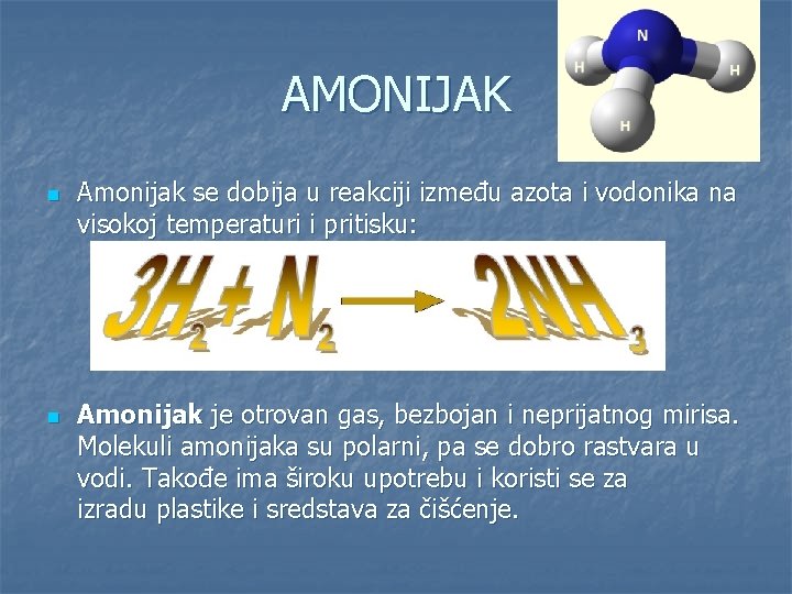 AMONIJAK n n Amonijak se dobija u reakciji između azota i vodonika na visokoj