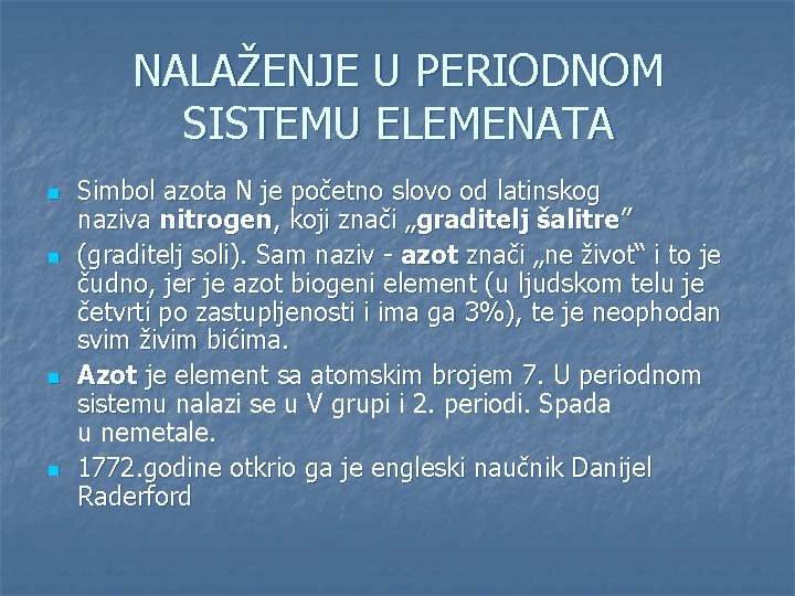 NALAŽENJE U PERIODNOM SISTEMU ELEMENATA n n Simbol azota N je početno slovo od
