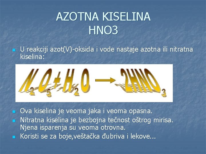 AZOTNA KISELINA HNO 3 n n U reakciji azot(V)-oksida i vode nastaje azotna ili