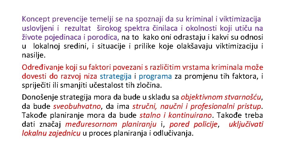 Koncept prevencije temelji se na spoznaji da su kriminal i viktimizacija uslovljeni i rezultat