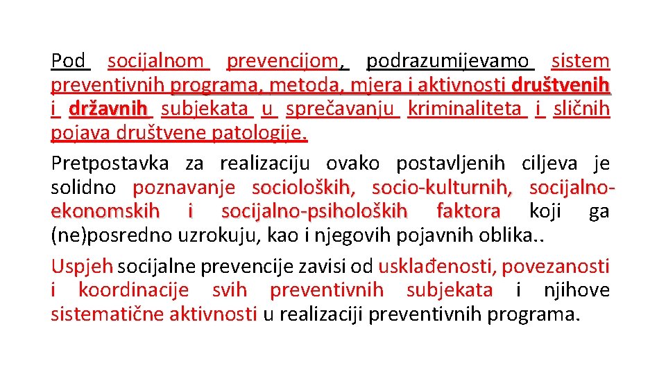 Pod socijalnom prevencijom, podrazumijevamo sistem preventivnih programa, metoda, mjera i aktivnosti društvenih i državnih