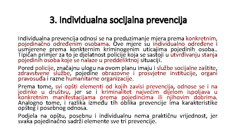 3. Individualna socijalna prevencija Individualna prevencija odnosi se na preduzimanje mjera prema konkretnim, pojedinačno