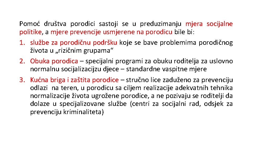 Pomoć društva porodici sastoji se u preduzimanju mjera socijalne politike, politike a mjere prevencije