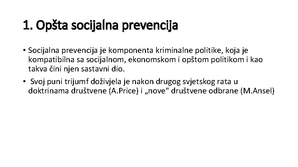 1. Opšta socijalna prevencija • Socijalna prevencija je komponenta kriminalne politike, koja je kompatibilna