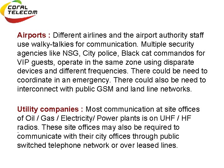 Airports : Different airlines and the airport authority staff use walky-talkies for communication. Multiple