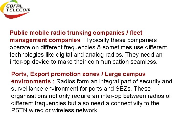 Public mobile radio trunking companies / fleet management companies : Typically these companies operate
