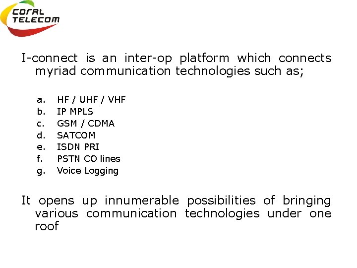 I-connect is an inter-op platform which connects myriad communication technologies such as; a. b.