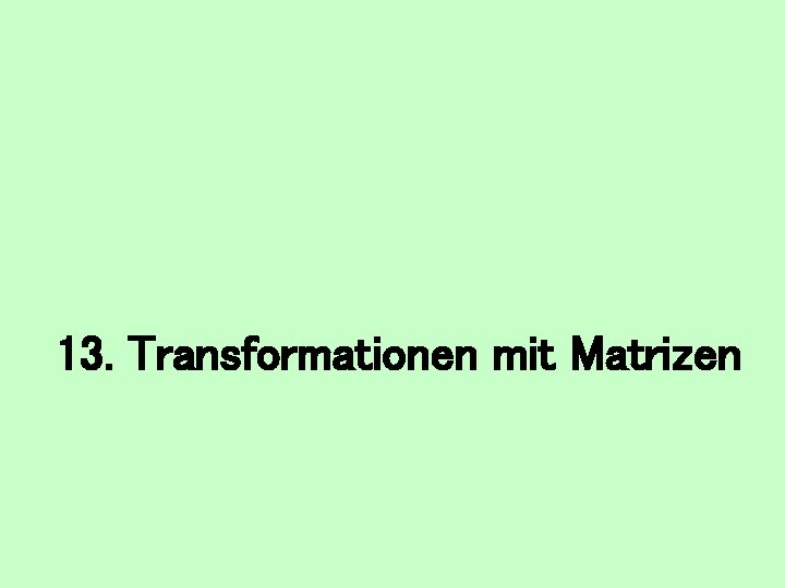 13. Transformationen mit Matrizen 