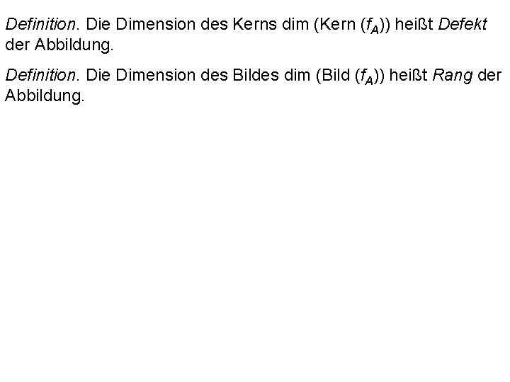 Definition. Die Dimension des Kerns dim (Kern (f. A)) heißt Defekt der Abbildung. Definition.