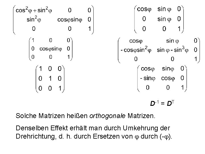 D-1 = DT Solche Matrizen heißen orthogonale Matrizen. Denselben Effekt erhält man durch Umkehrung