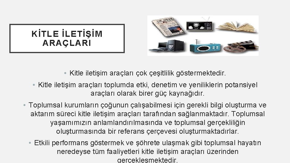 KİTLE İLETİŞİM ARAÇLARI • Kitle iletişim araçları çok çeşitlilik göstermektedir. • Kitle iletişim araçları