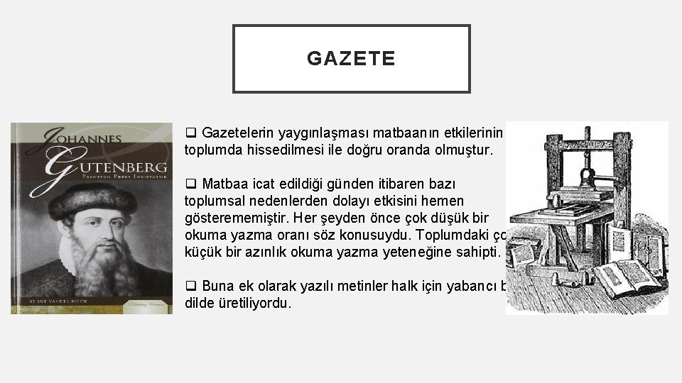 GAZETE q Gazetelerin yaygınlaşması matbaanın etkilerinin toplumda hissedilmesi ile doğru oranda olmuştur. q Matbaa