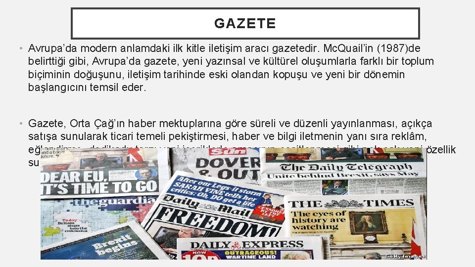 GAZETE • Avrupa’da modern anlamdaki ilk kitle iletişim aracı gazetedir. Mc. Quail’in (1987)de belirttiği