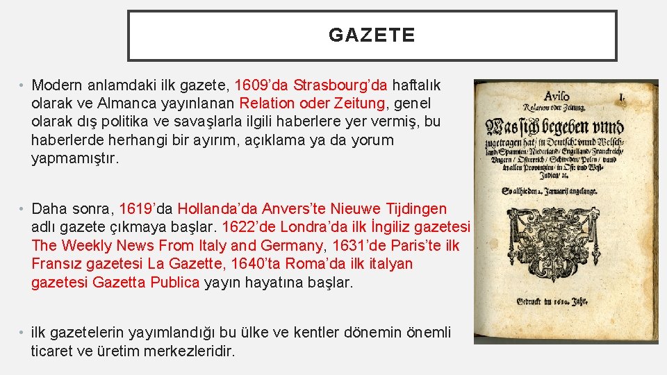 GAZETE • Modern anlamdaki ilk gazete, 1609’da Strasbourg’da haftalık olarak ve Almanca yayınlanan Relation