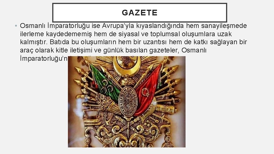 GAZETE • Osmanlı İmparatorluğu ise Avrupa’yla kıyaslandığında hem sanayileşmede ilerleme kaydedememiş hem de siyasal