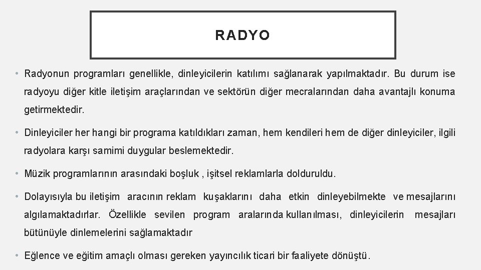 RADYO • Radyonun programları genellikle, dinleyicilerin katılımı sağlanarak yapılmaktadır. Bu durum ise radyoyu diğer