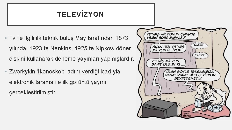 TELEVİZYON • Tv ile ilgili ilk teknik buluş May tarafından 1873 yılında, 1923 te