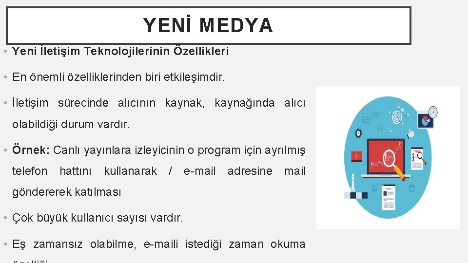 YENİ MEDYA • Yeni İletişim Teknolojilerinin Özellikleri • En önemli özelliklerinden biri etkileşimdir. •