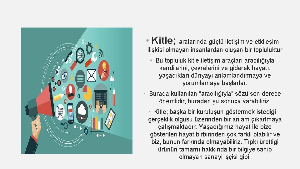  • Kitle; aralarında güçlü iletişim ve etkileşim ilişkisi olmayan insanlardan oluşan bir topluluktur