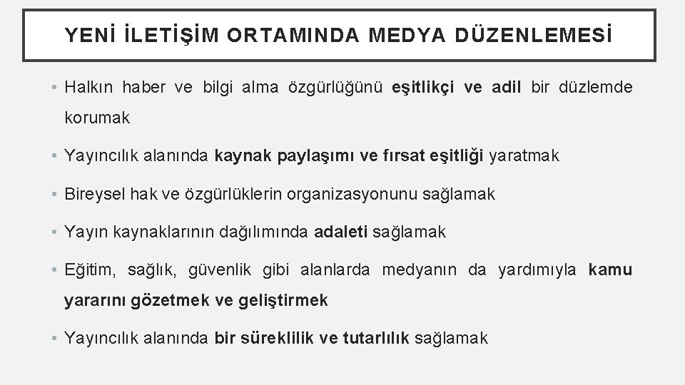 YENİ İLETİŞİM ORTAMINDA MEDYA DÜZENLEMESİ • Halkın haber ve bilgi alma özgürlüğünü eşitlikçi ve