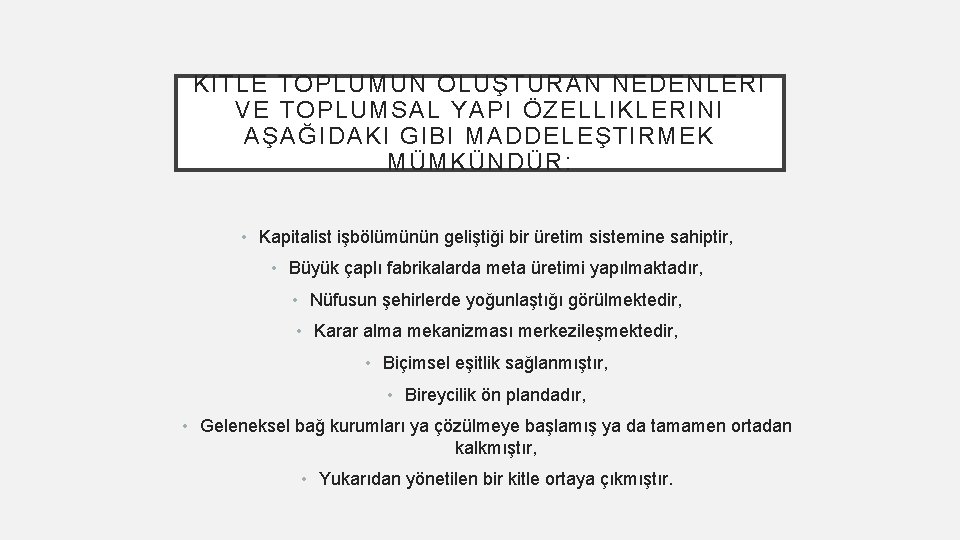 KITLE TOPLUMUN OLUŞTURAN NEDENLERI VE TOPLUMSAL YAPI ÖZELLIKLERINI AŞAĞIDAKI GIBI MADDELEŞTIRMEK MÜMKÜNDÜR: • Kapitalist