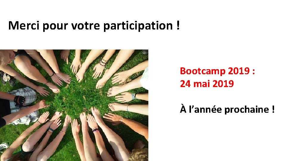 Merci pour votre participation ! Bootcamp 2019 : 24 mai 2019 À l’année prochaine