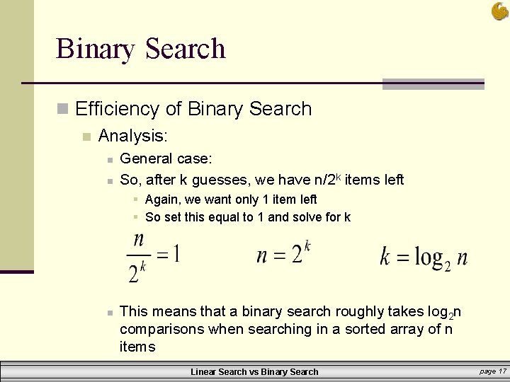 Binary Search n Efficiency of Binary Search n Analysis: n n General case: So, Binary Search n Efficiency of Binary Search n Analysis: n n General case: So,