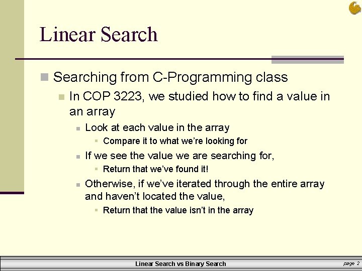 Linear Search n Searching from C-Programming class n In COP 3223, we studied how Linear Search n Searching from C-Programming class n In COP 3223, we studied how