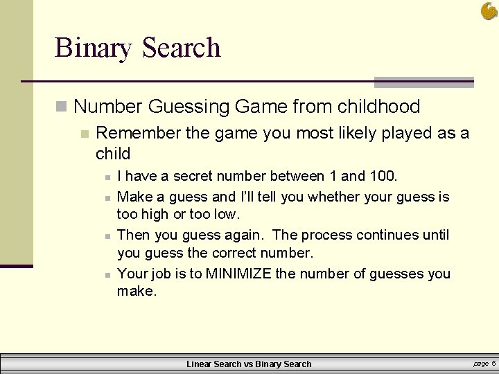 Binary Search n Number Guessing Game from childhood n Remember the game you most Binary Search n Number Guessing Game from childhood n Remember the game you most