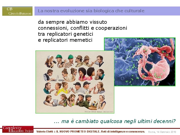 La nostra evoluzione sia biologica che culturale da sempre abbiamo vissuto connessioni, conflitti e